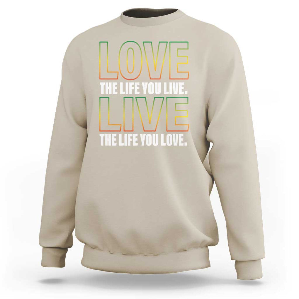 Jamaican Reggae Legend Bob Quote Sweatshirt Love The Life You Live Live The Life You Love TS09 Sand Print Your Wear