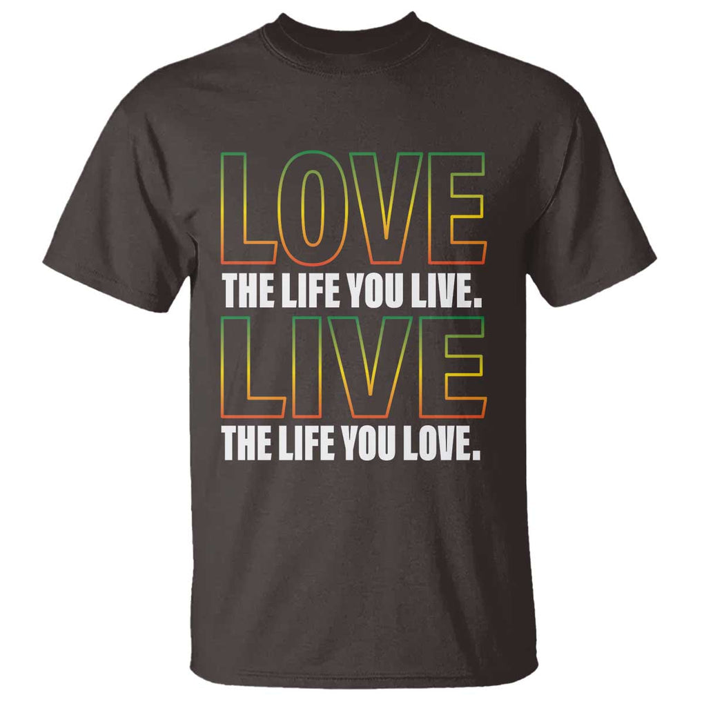 Jamaican Reggae Legend Bob Quote T Shirt Love The Life You Live Live The Life You Love TS09 Dark Chocolate Print Your Wear