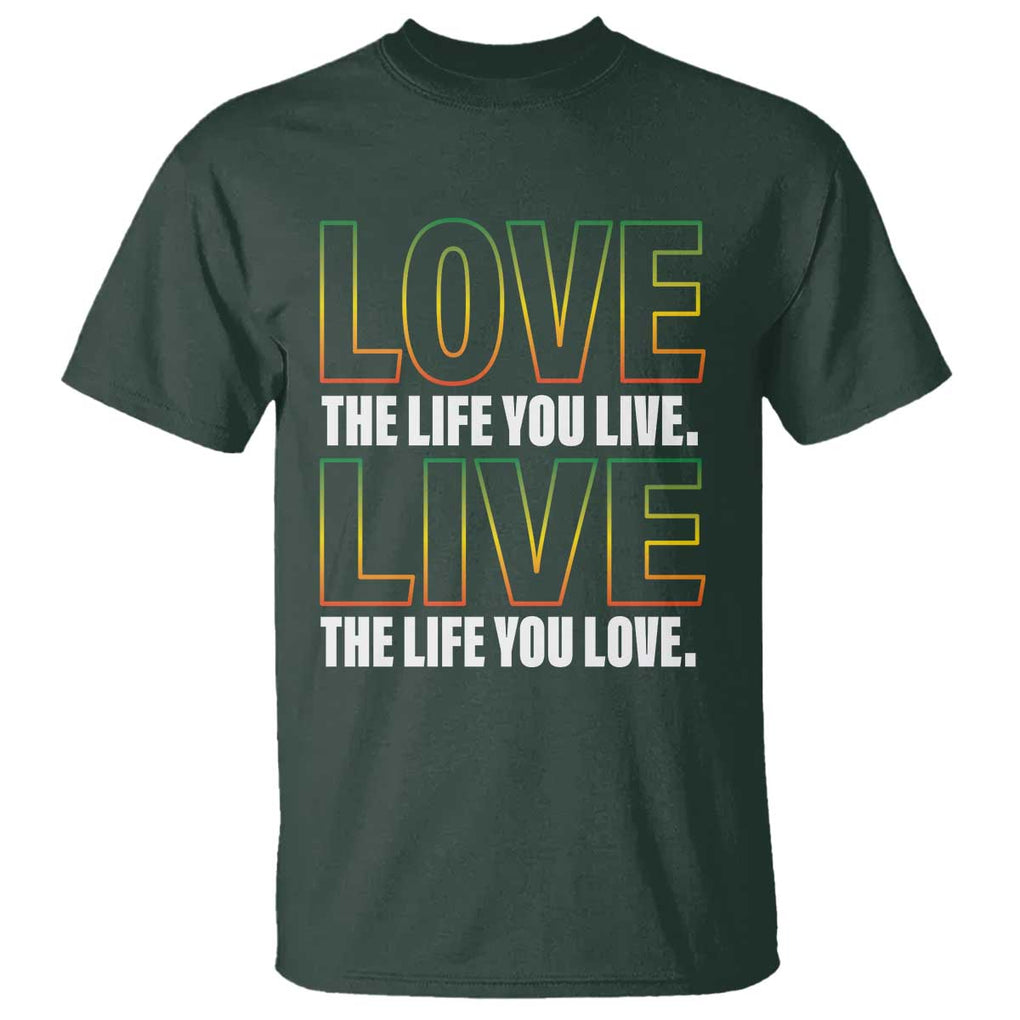 Jamaican Reggae Legend Bob Quote T Shirt Love The Life You Live Live The Life You Love TS09 Dark Forest Green Print Your Wear