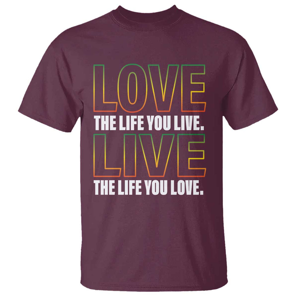 Jamaican Reggae Legend Bob Quote T Shirt Love The Life You Live Live The Life You Love TS09 Maroon Print Your Wear