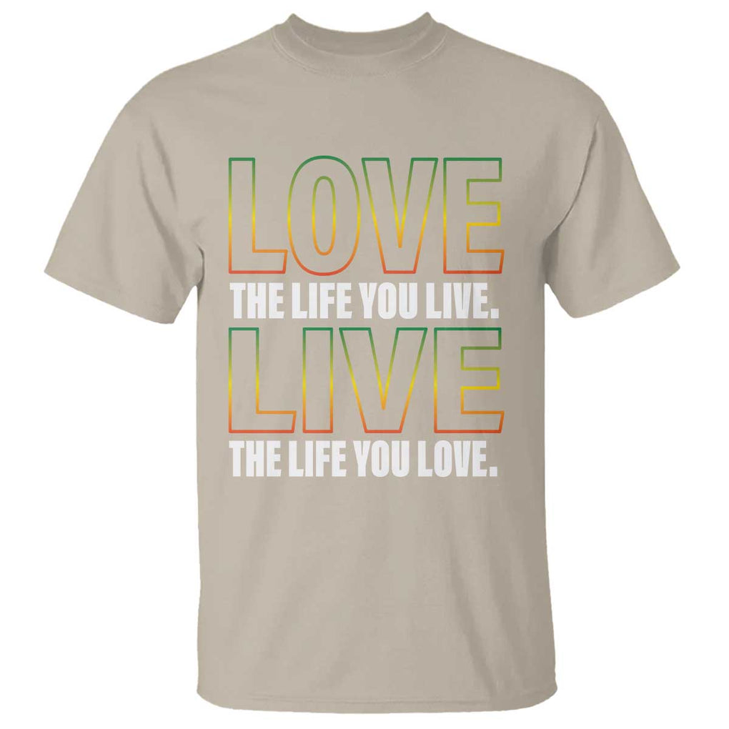 Jamaican Reggae Legend Bob Quote T Shirt Love The Life You Live Live The Life You Love TS09 Sand Print Your Wear
