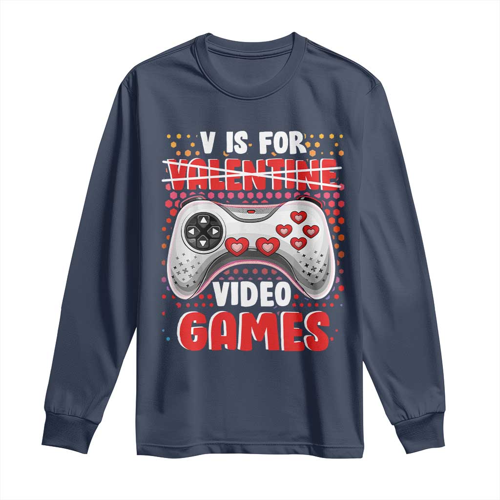Valentine's Day Long Sleeve Shirt V Is For Video Games Funny Gamer Anti Romantic TS09 Navy Print Your Wear