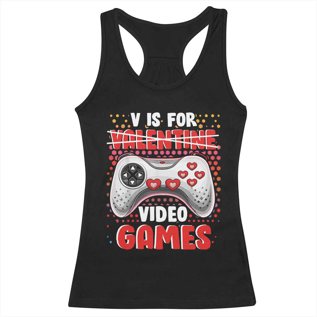 Valentine's Day Racerback Tank Top V Is For Video Games Funny Gamer Anti Romantic TS09 Black Print Your Wear