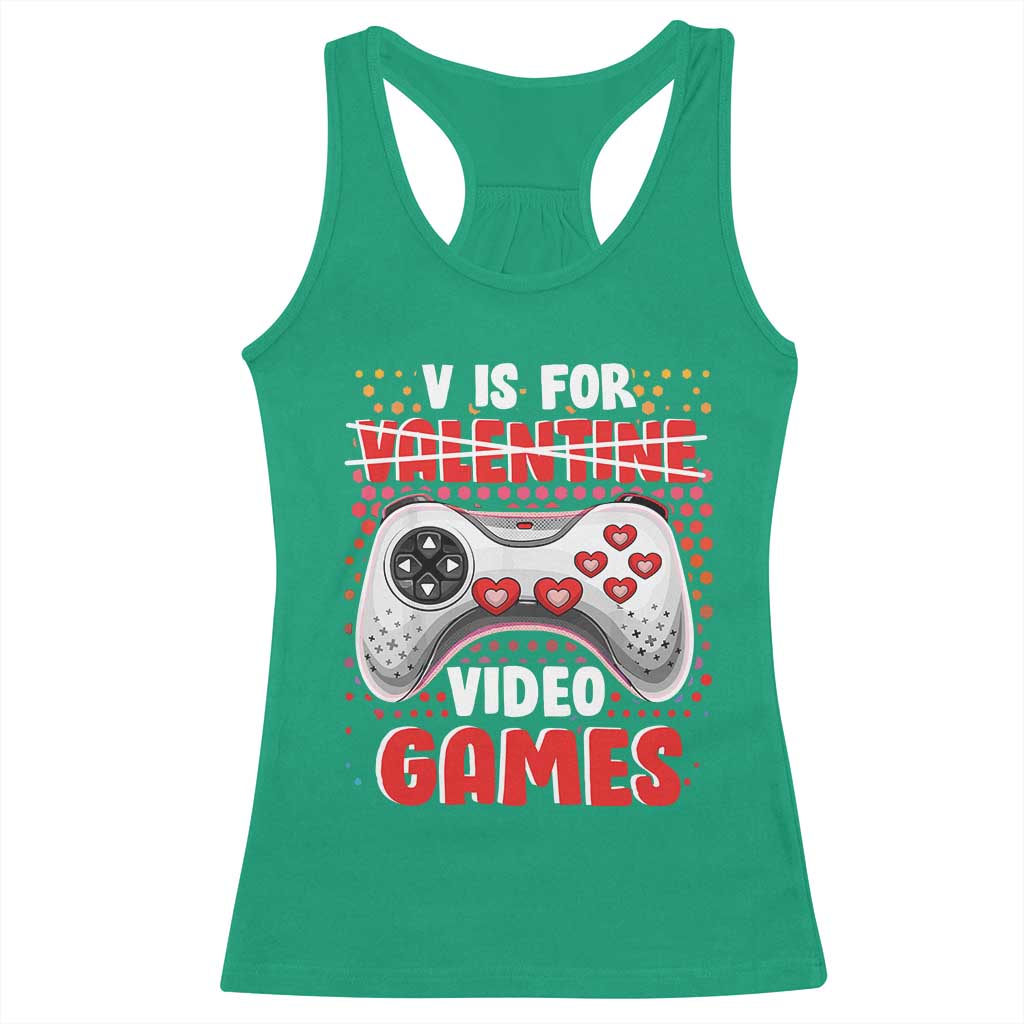 Valentine's Day Racerback Tank Top V Is For Video Games Funny Gamer Anti Romantic TS09 Irish Green Print Your Wear