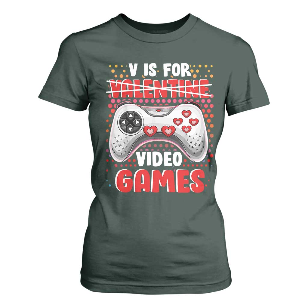 Valentine's Day T Shirt For Women V Is For Video Games Funny Gamer Anti Romantic TS09 Dark Forest Green Print Your Wear