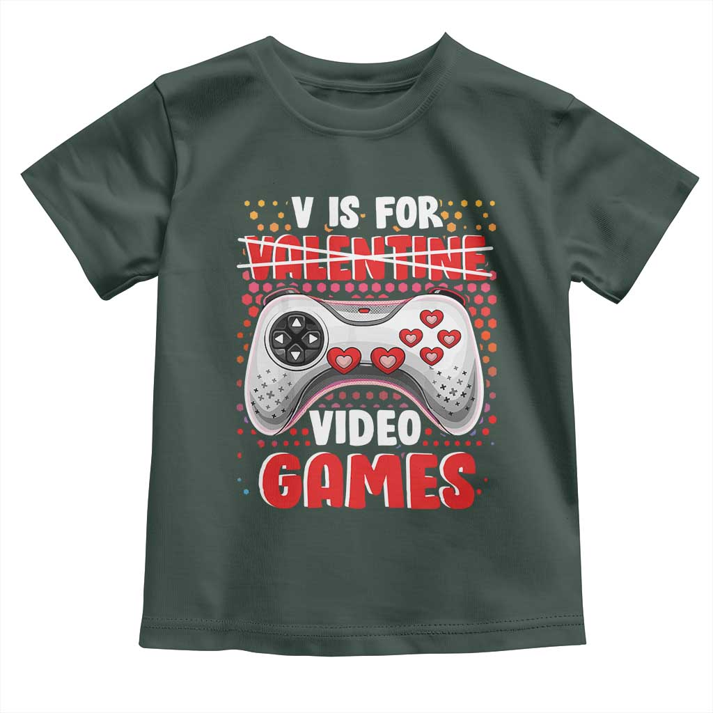 Valentine's Day Toddler T Shirt V Is For Video Games Funny Gamer Anti Romantic TS09 Dark Forest Green Print Your Wear