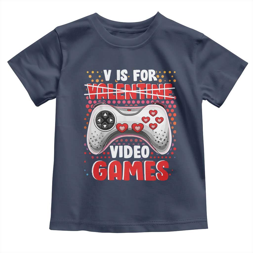 Valentine's Day Toddler T Shirt V Is For Video Games Funny Gamer Anti Romantic TS09 Navy Print Your Wear