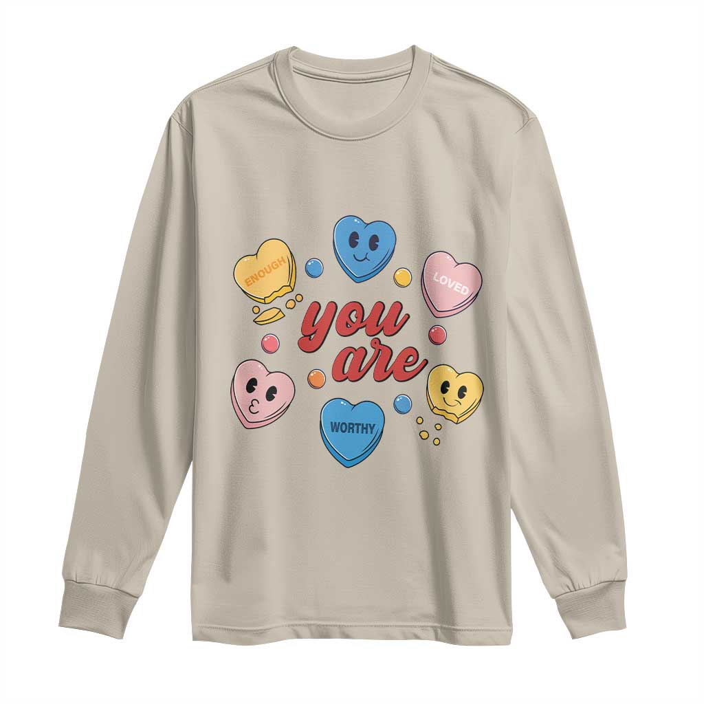 You Are Loved Worthy Enough Candy Heart Valentine's Day Long Sleeve Shirt TS09 Sand Print Your Wear