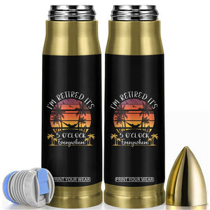 It's 5 O'Clock Everywhere I'm Retired Bullet Tumbler Retirement At Beach Sunset Summer TS09 Black Print Your Wear