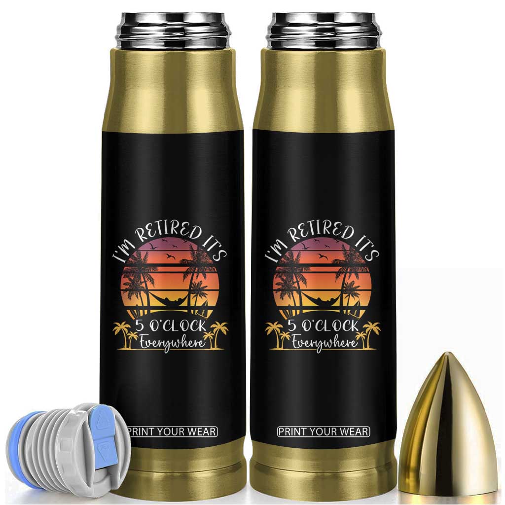 It's 5 O'Clock Everywhere I'm Retired Bullet Tumbler Retirement At Beach Sunset Summer TS09 Black Print Your Wear