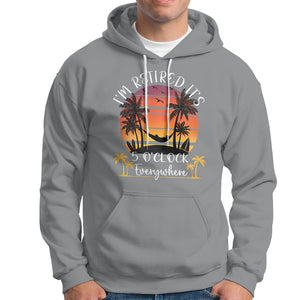 It's 5 O'Clock Everywhere I'm Retired Retirement At Beach Sunset Summer Hoodie TS09 Sport Gray Printyourwear