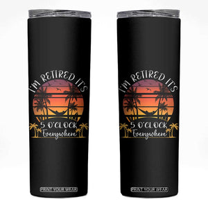 It's 5 O'Clock Everywhere I'm Retired Skinny Tumbler Retirement At Beach Sunset Summer TS09 Black Print Your Wear