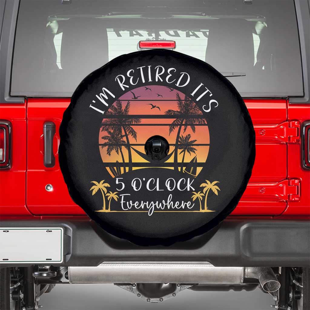 It's 5 O'Clock Everywhere I'm Retired Retirement At Beach Sunset Summer Spare Tire Cover TS09 Black Print Your Wear