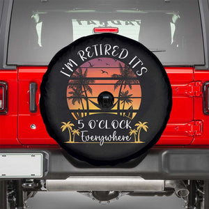 It's 5 O'Clock Everywhere I'm Retired Retirement At Beach Sunset Summer Spare Tire Cover TS09 Black Print Your Wear