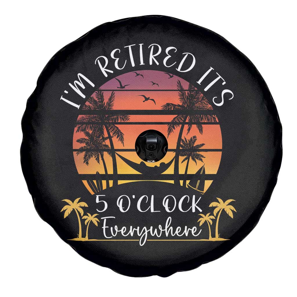 It's 5 O'Clock Everywhere I'm Retired Retirement At Beach Sunset Summer Spare Tire Cover TS09 Print Your Wear