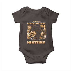 African Pride Baby Onesie Without Black History There Is No History TS09 Dark Chocolate Print Your Wear