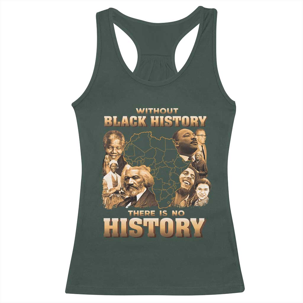 African Pride Racerback Tank Top Without Black History There Is No History TS09 Dark Forest Green Print Your Wear