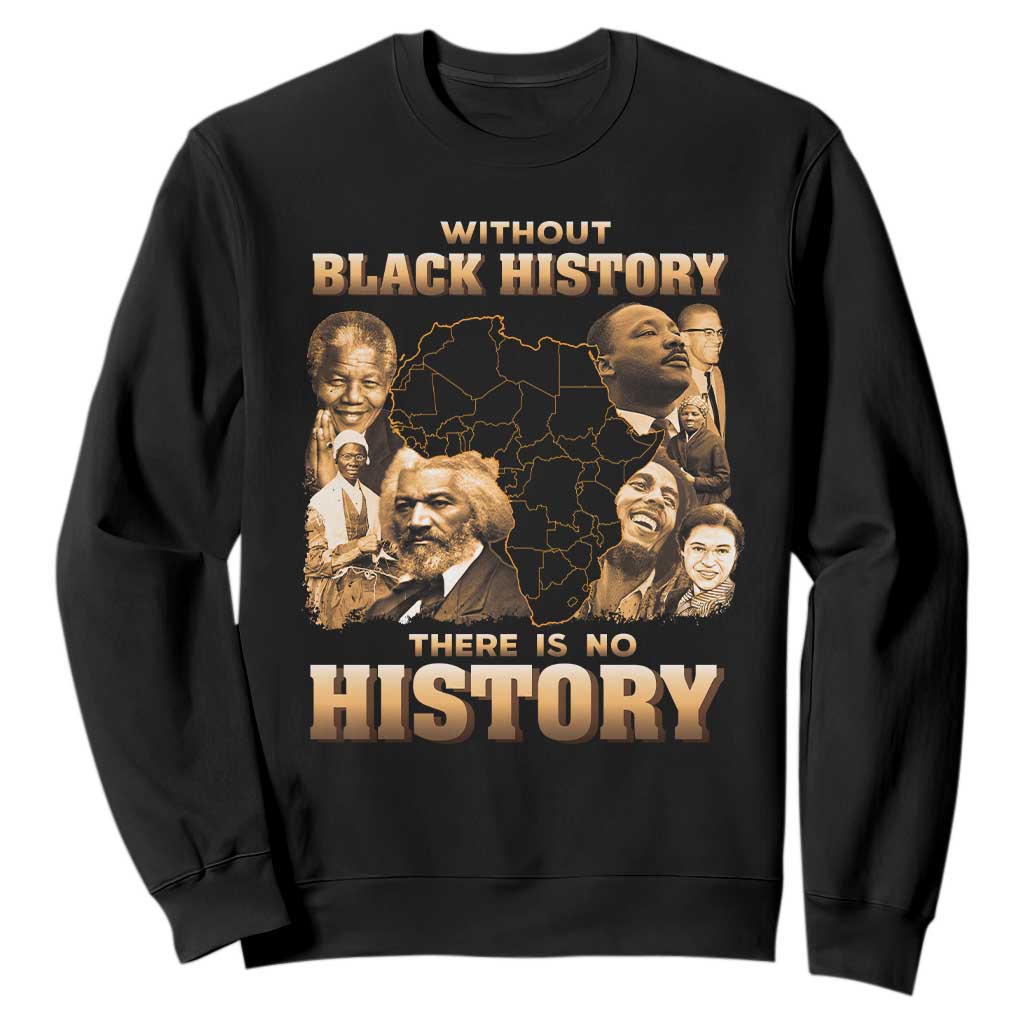 African Pride Sweatshirt Without Black History There Is No History TS09 Black Print Your Wear
