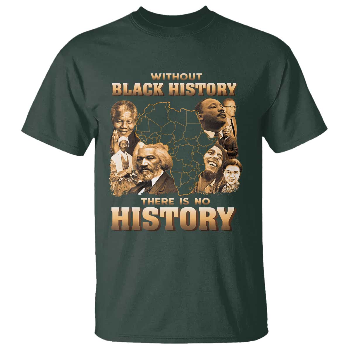African Pride T Shirt - Without Black History There Is No History Heritage Tribute Tee TS09 Dark Forest Green Print Your Wear