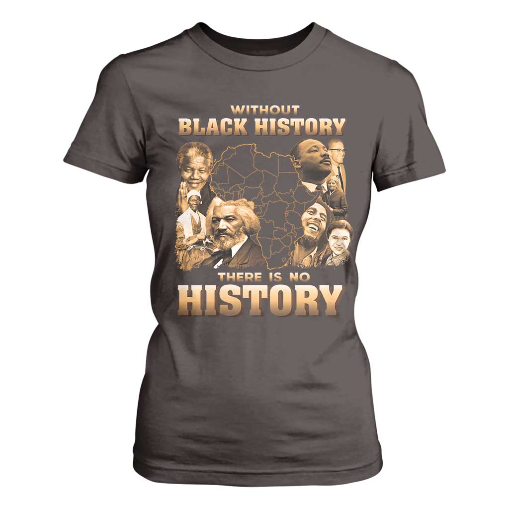 African Pride T Shirt For Women Without Black History There Is No History TS09 Dark Chocolate Print Your Wear