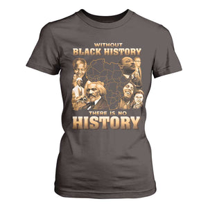 African Pride T Shirt For Women Without Black History There Is No History TS09 Dark Chocolate Print Your Wear