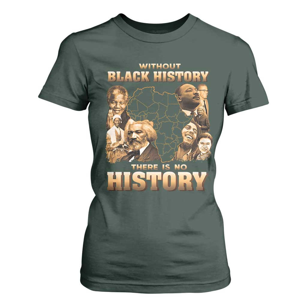 African Pride T Shirt For Women Without Black History There Is No History TS09 Dark Forest Green Print Your Wear