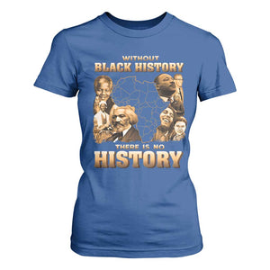 African Pride T Shirt For Women Without Black History There Is No History TS09 Royal Blue Print Your Wear