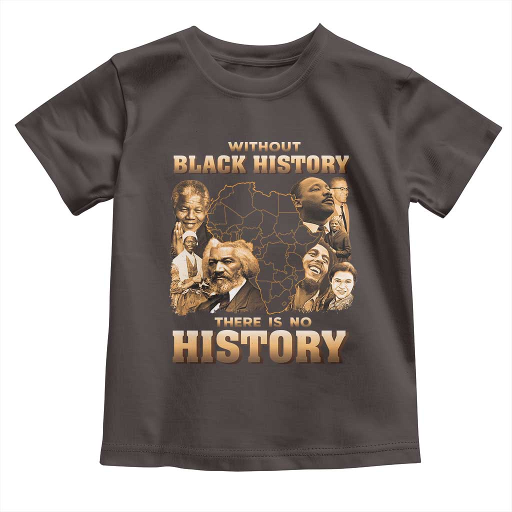 African Pride Toddler T Shirt Without Black History There Is No History TS09 Dark Chocolate Print Your Wear