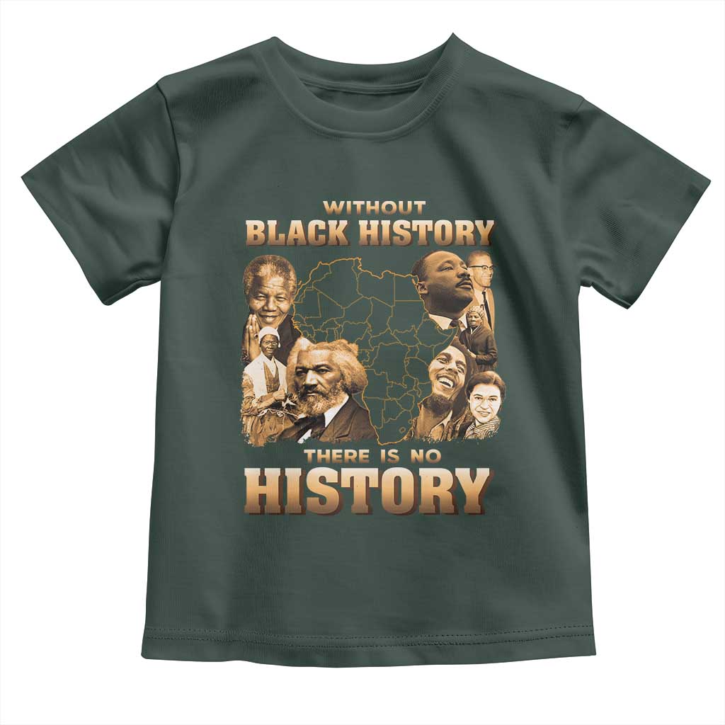 African Pride Toddler T Shirt Without Black History There Is No History TS09 Dark Forest Green Print Your Wear