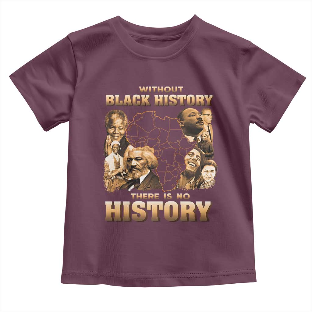 African Pride Toddler T Shirt Without Black History There Is No History TS09 Maroon Print Your Wear