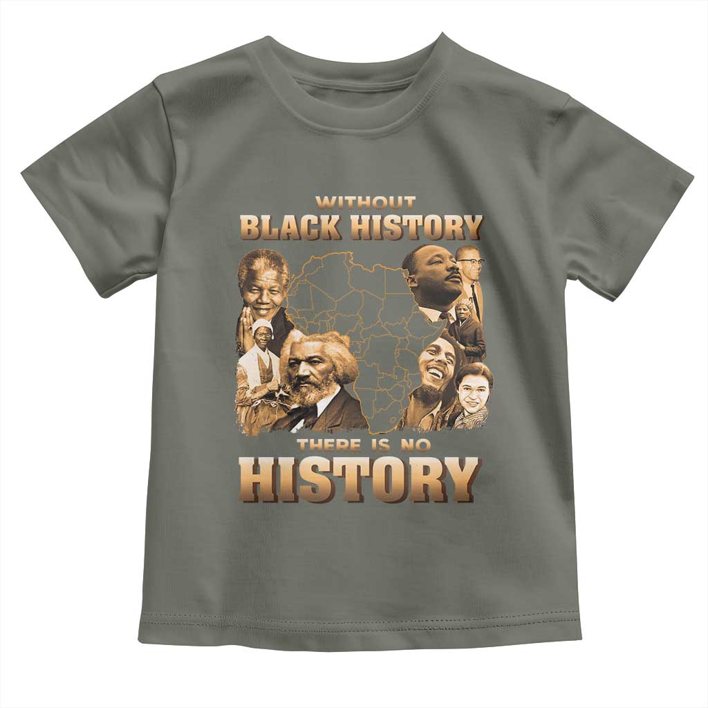 African Pride Toddler T Shirt Without Black History There Is No History TS09 Military Green Print Your Wear