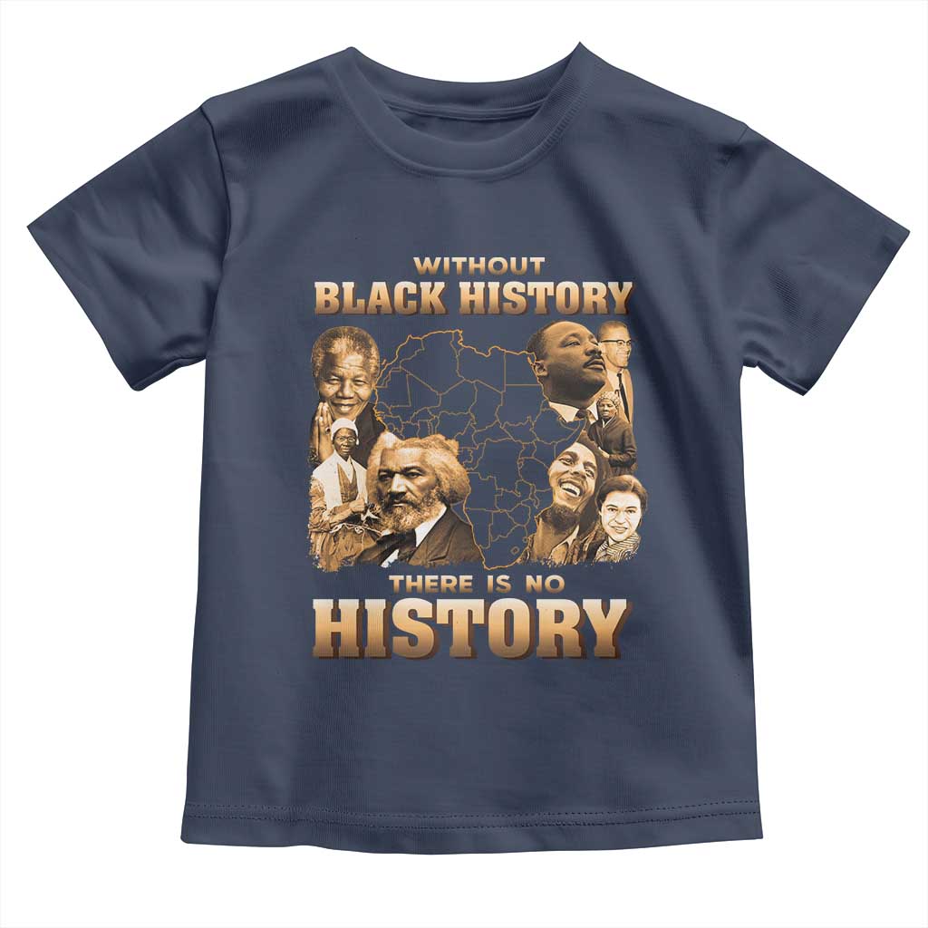 African Pride Toddler T Shirt Without Black History There Is No History TS09 Navy Print Your Wear