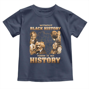 African Pride Toddler T Shirt Without Black History There Is No History TS09 Navy Print Your Wear