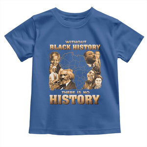 African Pride Toddler T Shirt Without Black History There Is No History TS09 Royal Blue Print Your Wear