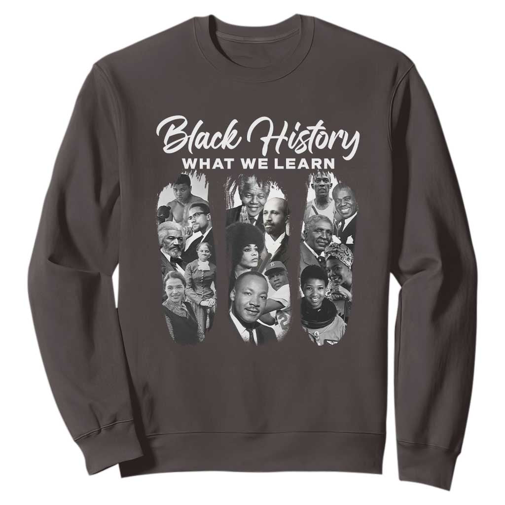 What We Learn From Black History Sweatshirt Martin Malcolm Harriet Angela Rosa Frederick TS09 Dark Chocolate Print Your Wear
