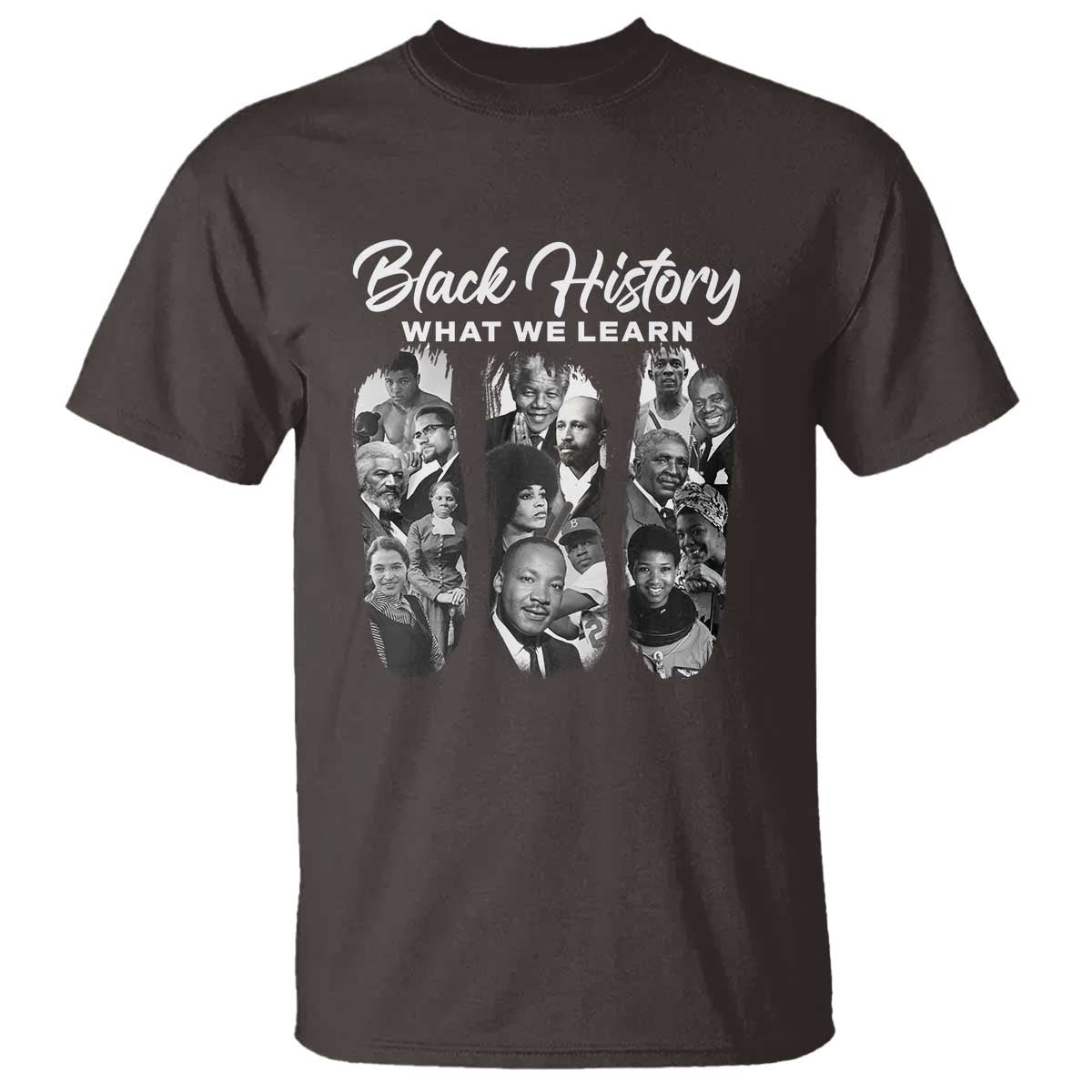 What We Learn From Black History T Shirt Martin Malcolm Harriet Angela Rosa Frederick TS09 Dark Chocolate Print Your Wear