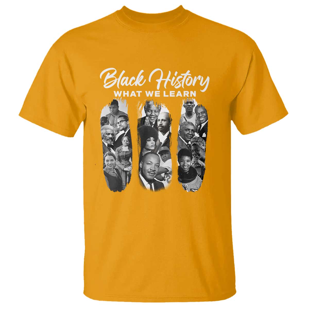 What We Learn From Black History T Shirt Martin Malcolm Harriet Angela Rosa Frederick TS09 Gold Print Your Wear