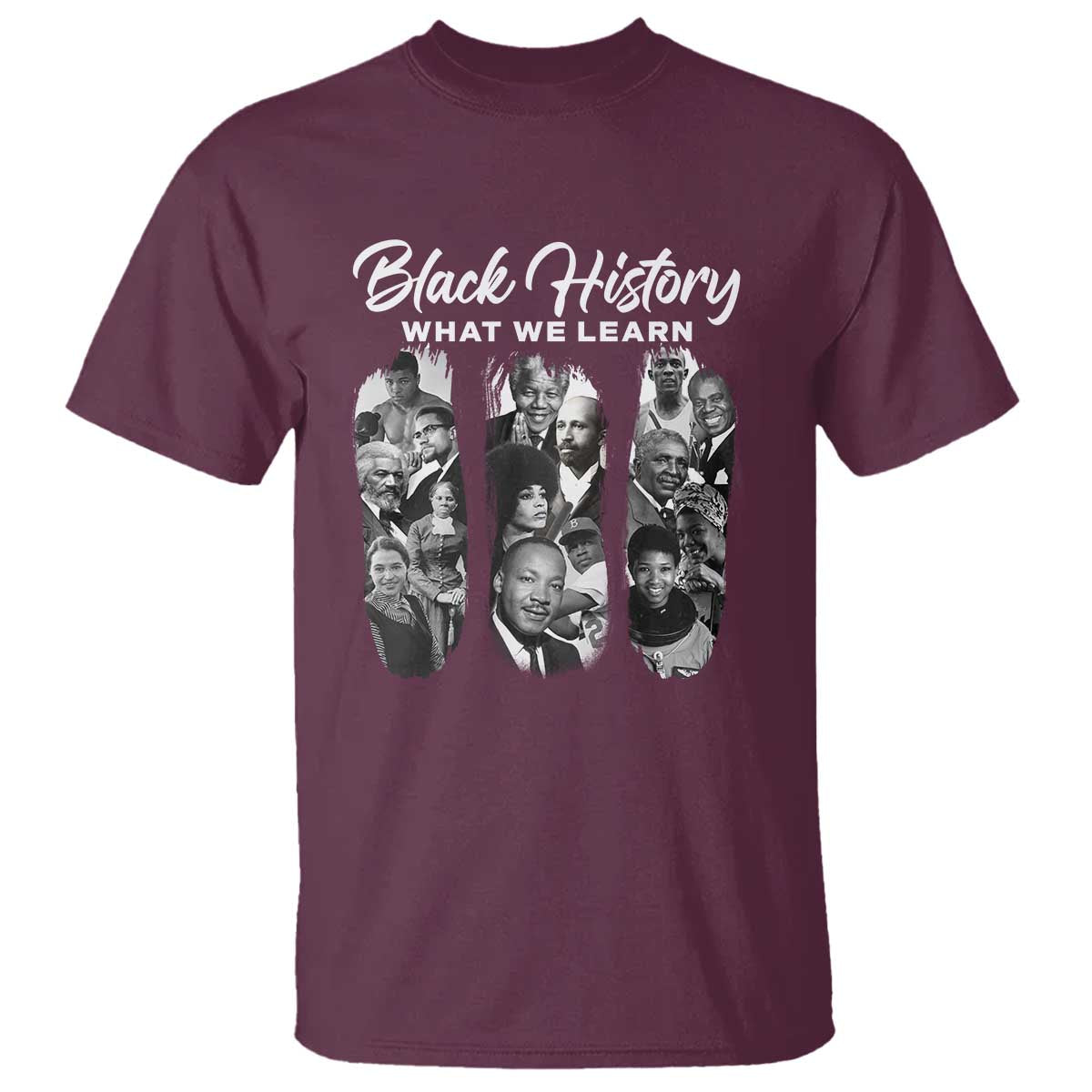 What We Learn From Black History T Shirt Martin Malcolm Harriet Angela Rosa Frederick TS09 Maroon Print Your Wear