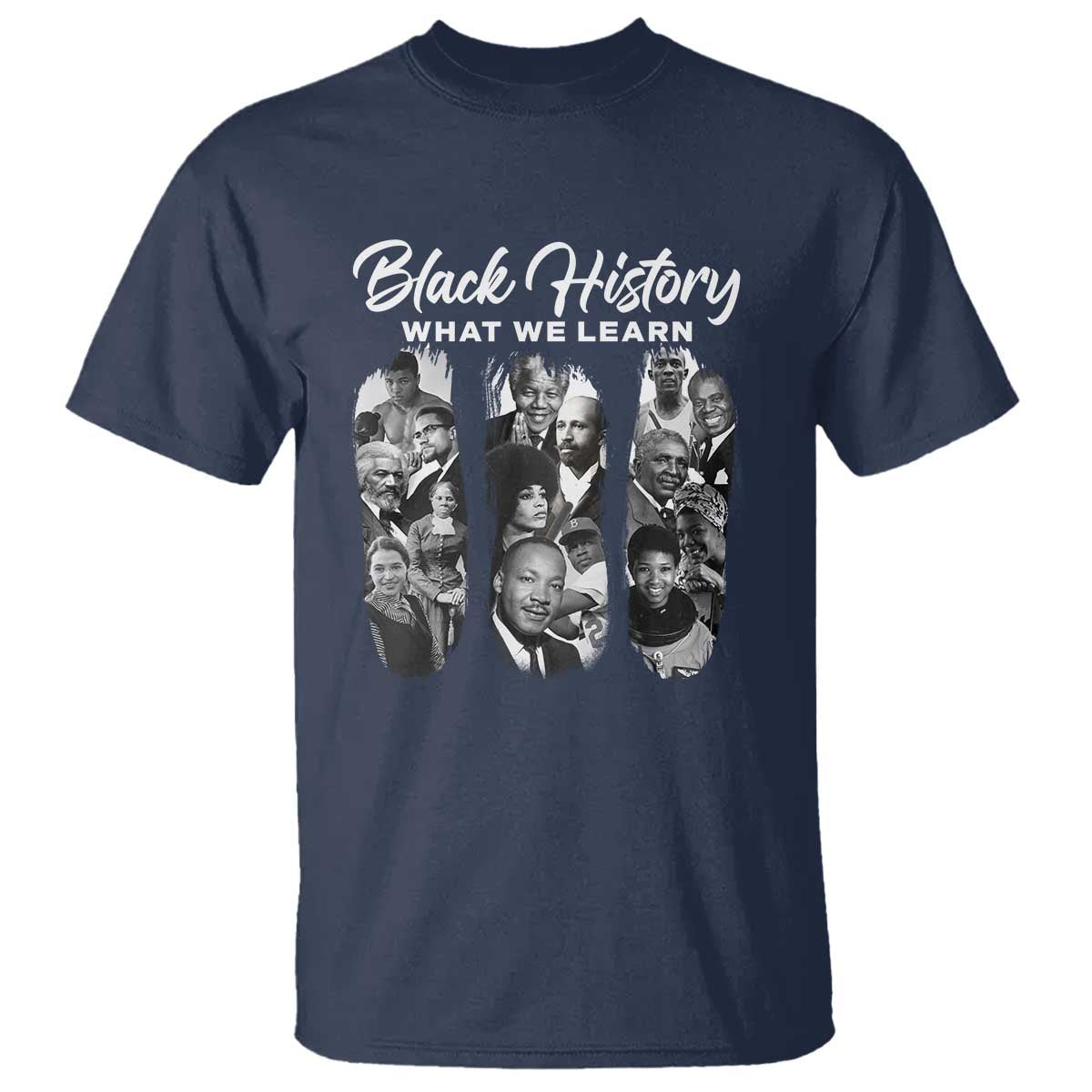 What We Learn From Black History T Shirt Martin Malcolm Harriet Angela Rosa Frederick TS09 Navy Print Your Wear