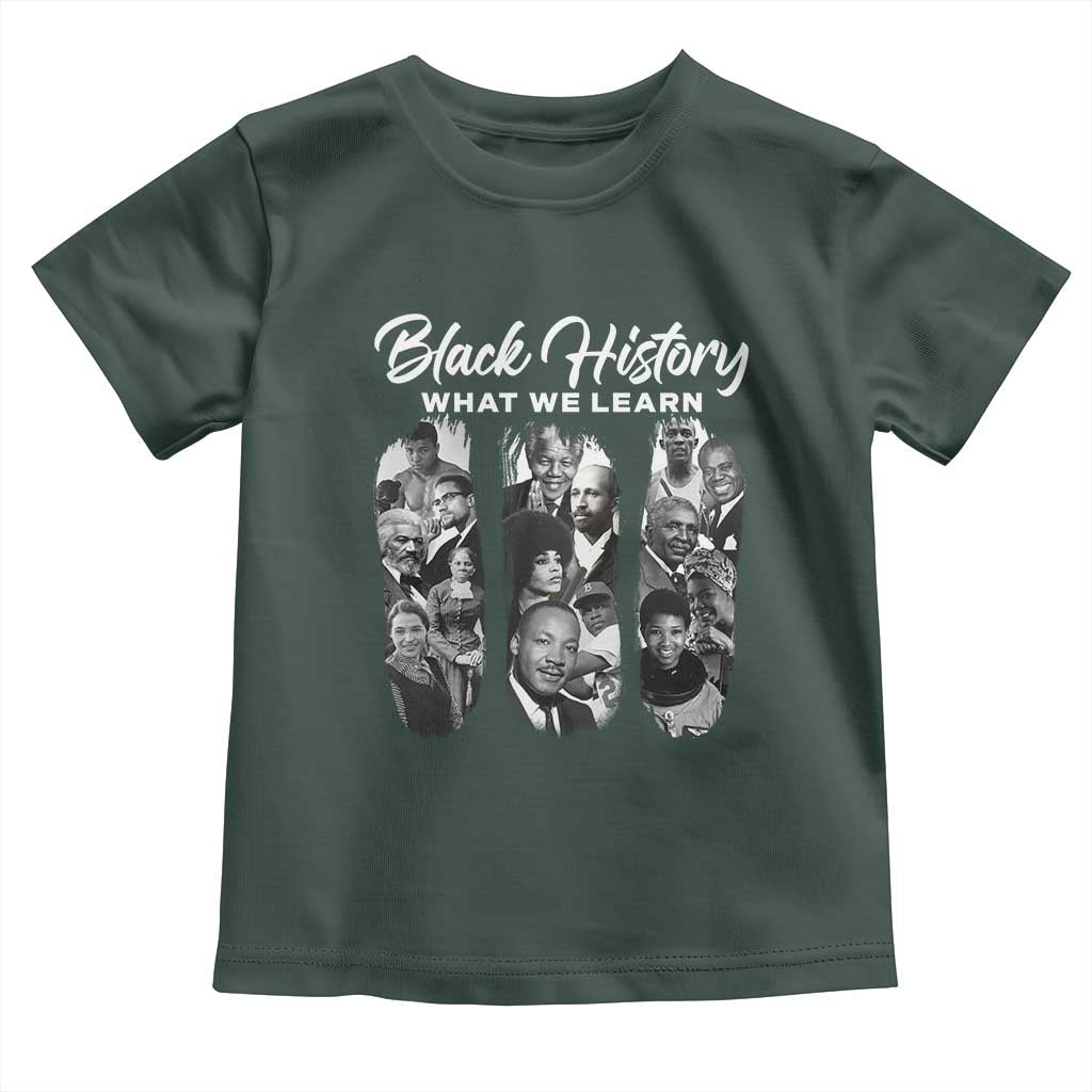 What We Learn From Black History Toddler T Shirt Martin Malcolm Harriet Angela Rosa Frederick TS09 Dark Forest Green Print Your Wear