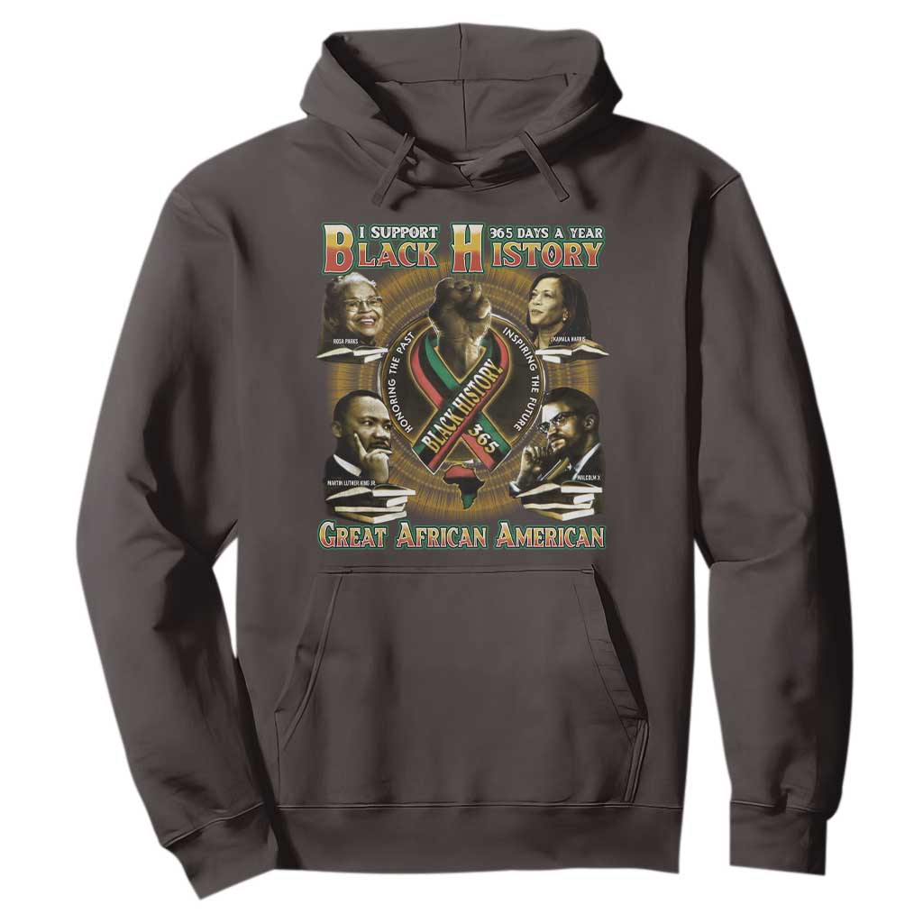 Support Black History 365 Days A Year Hoodie Martin MLK Malcolm X Kamala Harris Rosa Parks TS09 Dark Chocolate Print Your Wear