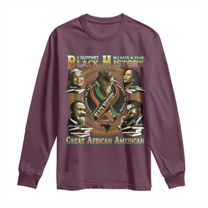 Support Black History 365 Days A Year Long Sleeve Shirt Martin MLK Malcolm X Kamala Harris Rosa Parks TS09 Maroon Print Your Wear