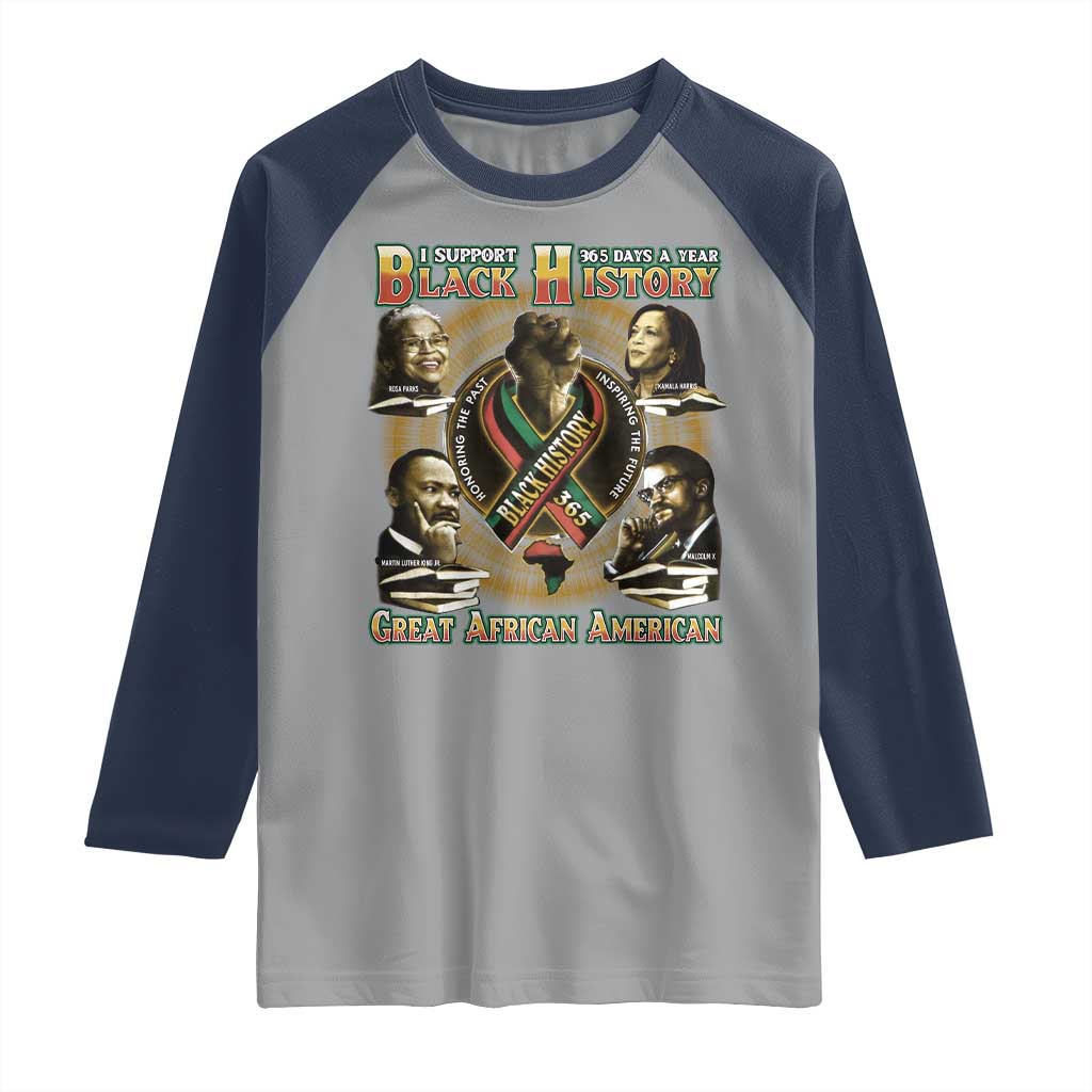 Support Black History 365 Days A Year Raglan Shirt Martin MLK Malcolm X Kamala Harris Rosa Parks TS09 Sport Gray Navy Print Your Wear