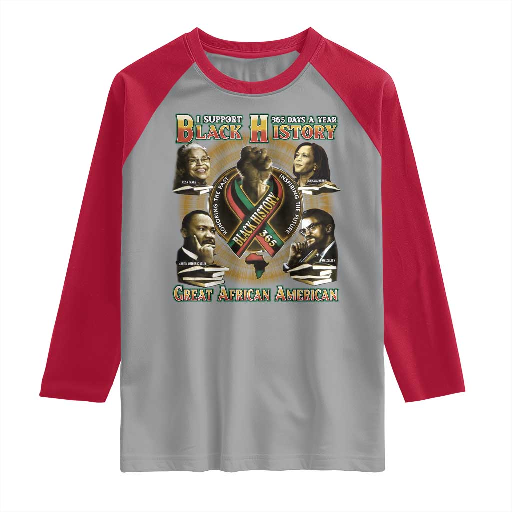 Support Black History 365 Days A Year Raglan Shirt Martin MLK Malcolm X Kamala Harris Rosa Parks TS09 Sport Gray Red Print Your Wear