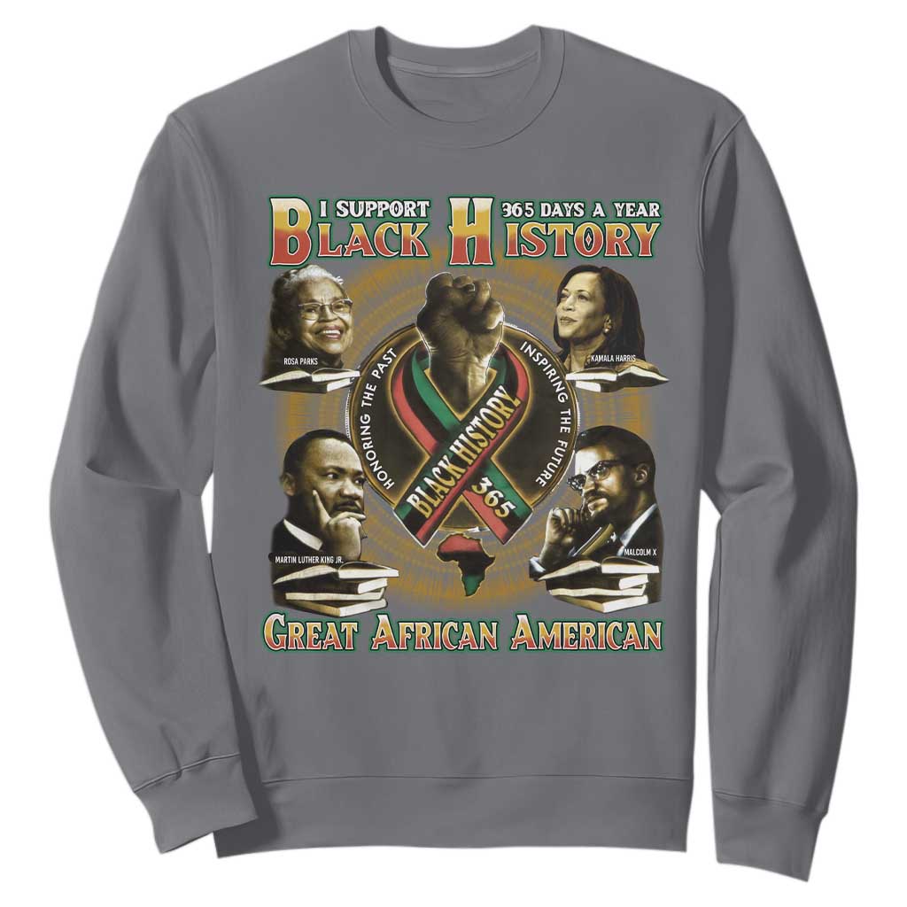 Support Black History 365 Days A Year Sweatshirt Martin MLK Malcolm X Kamala Harris Rosa Parks TS09 Charcoal Print Your Wear