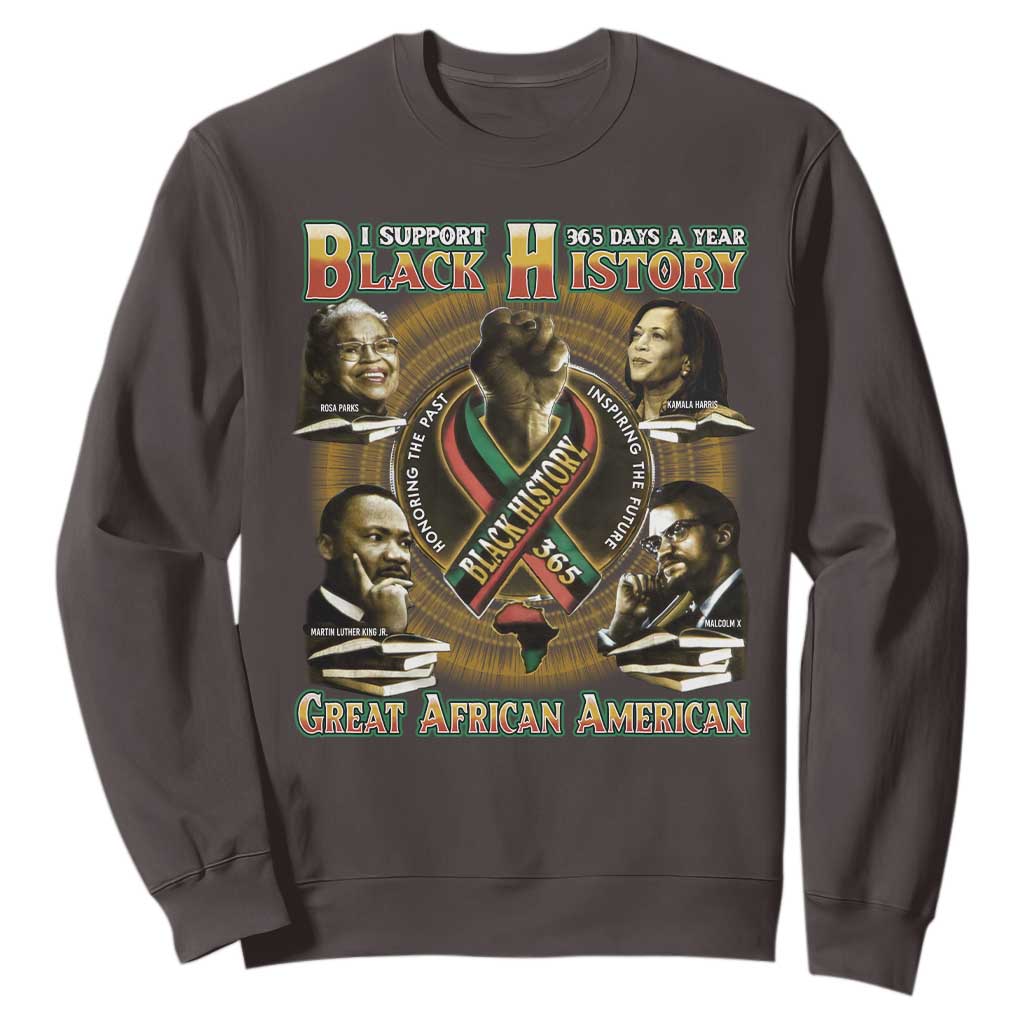 Support Black History 365 Days A Year Sweatshirt Martin MLK Malcolm X Kamala Harris Rosa Parks TS09 Dark Chocolate Print Your Wear