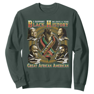 Support Black History 365 Days A Year Sweatshirt Martin MLK Malcolm X Kamala Harris Rosa Parks TS09 Dark Forest Green Print Your Wear
