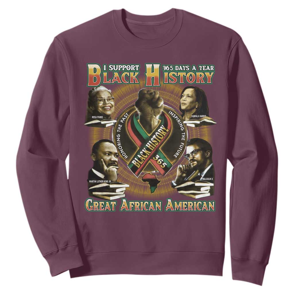 Support Black History 365 Days A Year Sweatshirt Martin MLK Malcolm X Kamala Harris Rosa Parks TS09 Maroon Print Your Wear