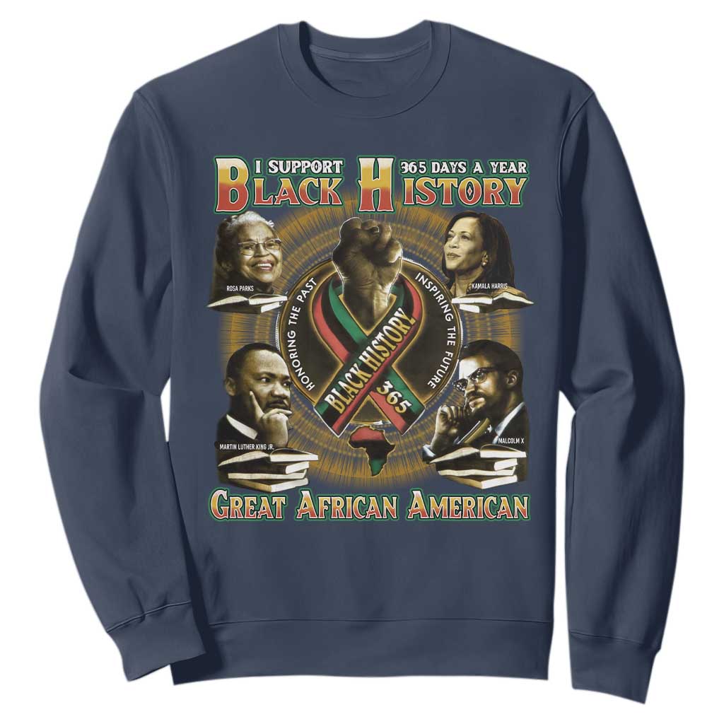 Support Black History 365 Days A Year Sweatshirt Martin MLK Malcolm X Kamala Harris Rosa Parks TS09 Navy Print Your Wear