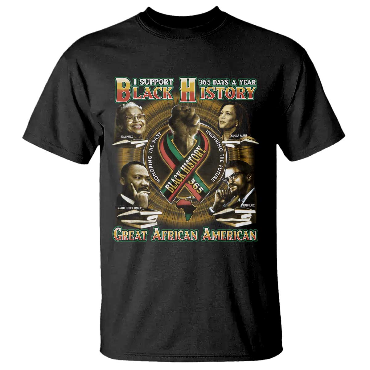 Support Black History 365 Days A Year T Shirt Martin MLK Malcolm X Kamala Harris Rosa Parks TS09 Black Print Your Wear